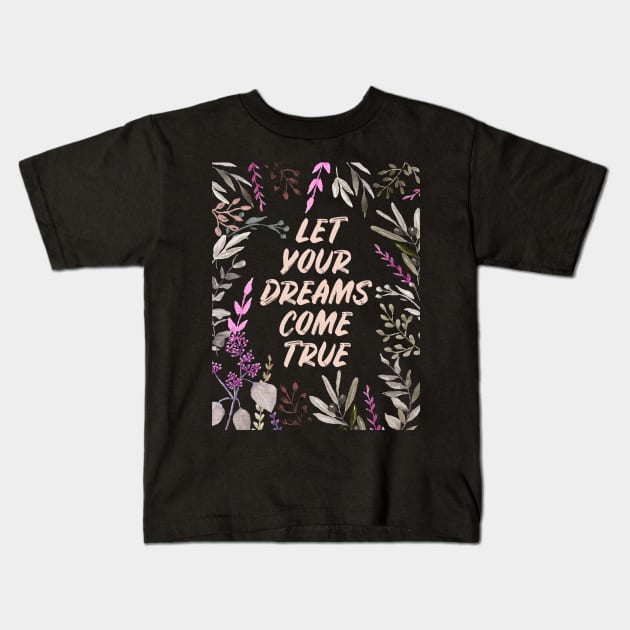 Let Your Dreams Come True Kids T-Shirt by AnisIllustration